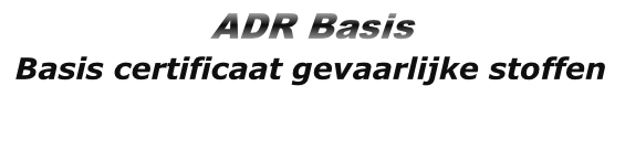  ADR Basis
 Basis certificaat gevaarlijke stoffen 